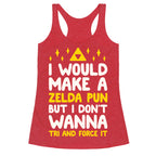 I Would Make A Zelda Pun But I Don't Wanna Tri And Force It Racerback Tank