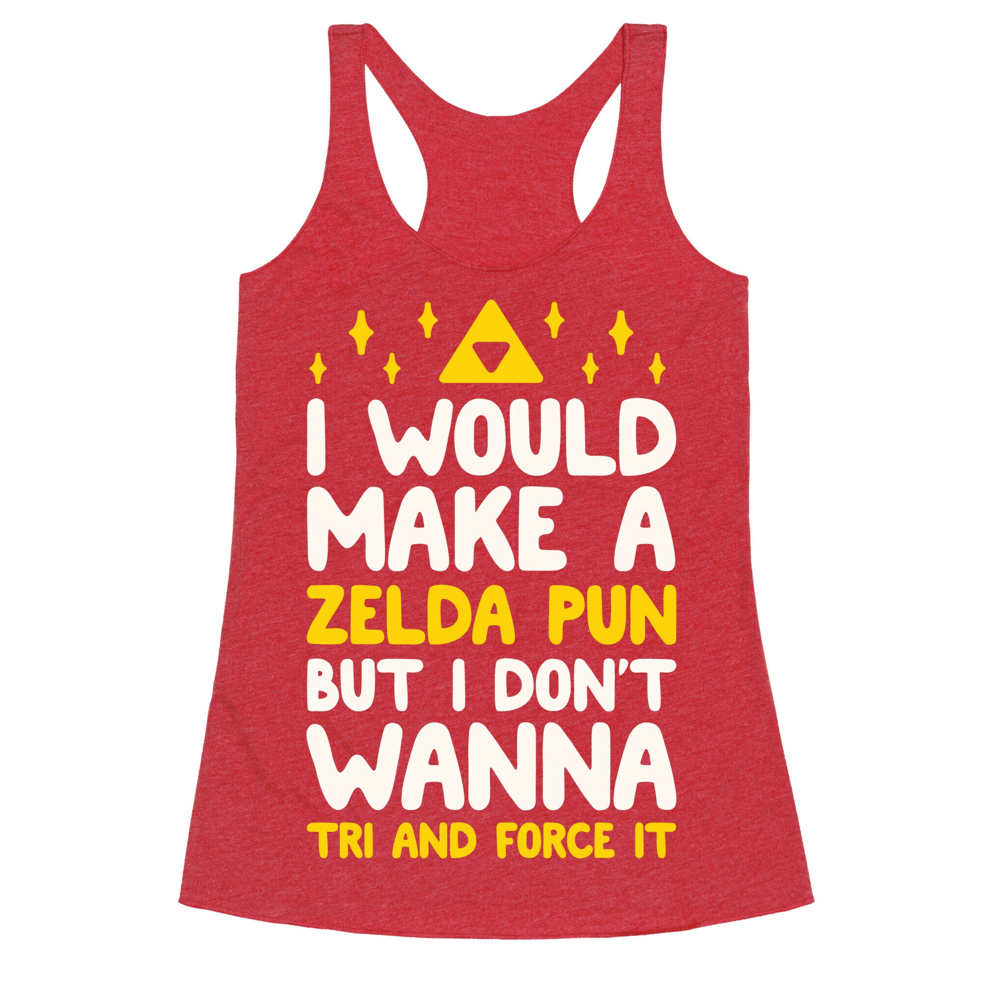 I Would Make A Zelda Pun But I Don't Wanna Tri And Force It Racerback Tank