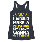 I Would Make A Zelda Pun But I Don't Wanna Tri And Force It Racerback Tank