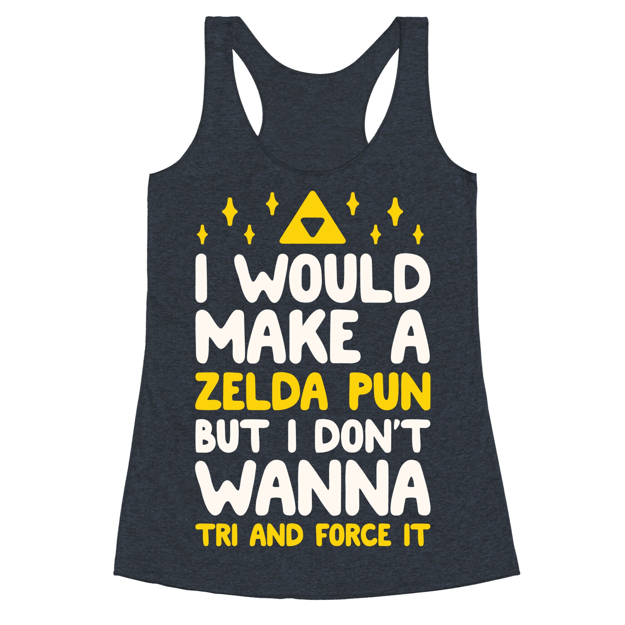 I Would Make A Zelda Pun But I Don't Wanna Tri And Force It Racerback Tank