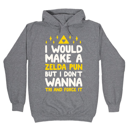 I Would Make A Zelda Pun But I Don't Wanna Tri And Force It Hoodie