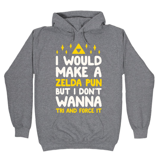 I Would Make A Zelda Pun But I Don't Wanna Tri And Force It Hoodie