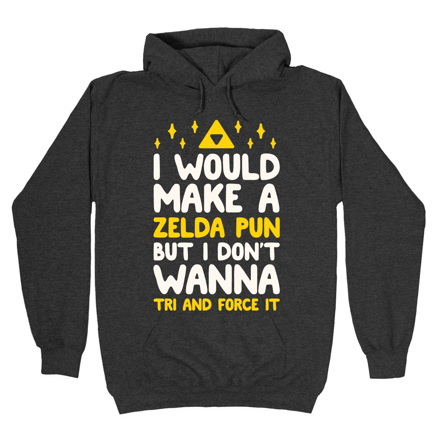 I Would Make A Zelda Pun But I Don't Wanna Tri And Force It Hoodie