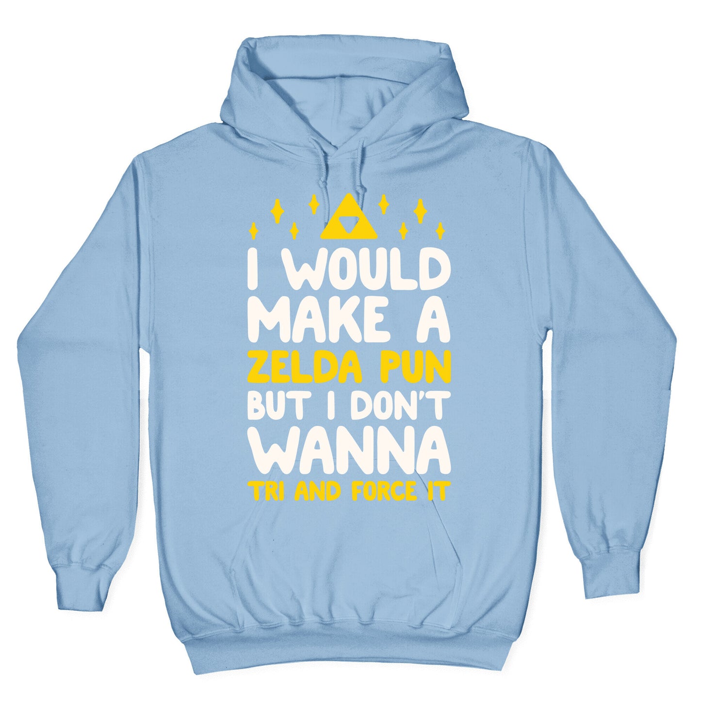 I Would Make A Zelda Pun But I Don't Wanna Tri And Force It Hoodie