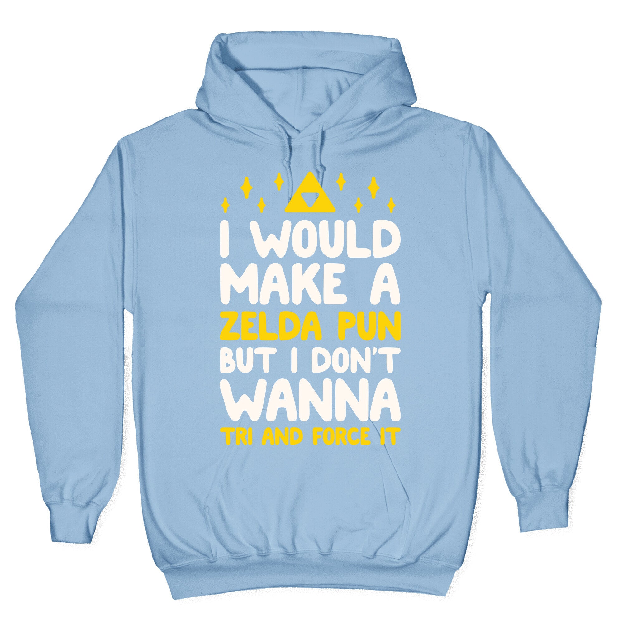 I Would Make A Zelda Pun But I Don't Wanna Tri And Force It Hoodie