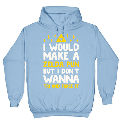 I Would Make A Zelda Pun But I Don't Wanna Tri And Force It Hoodie