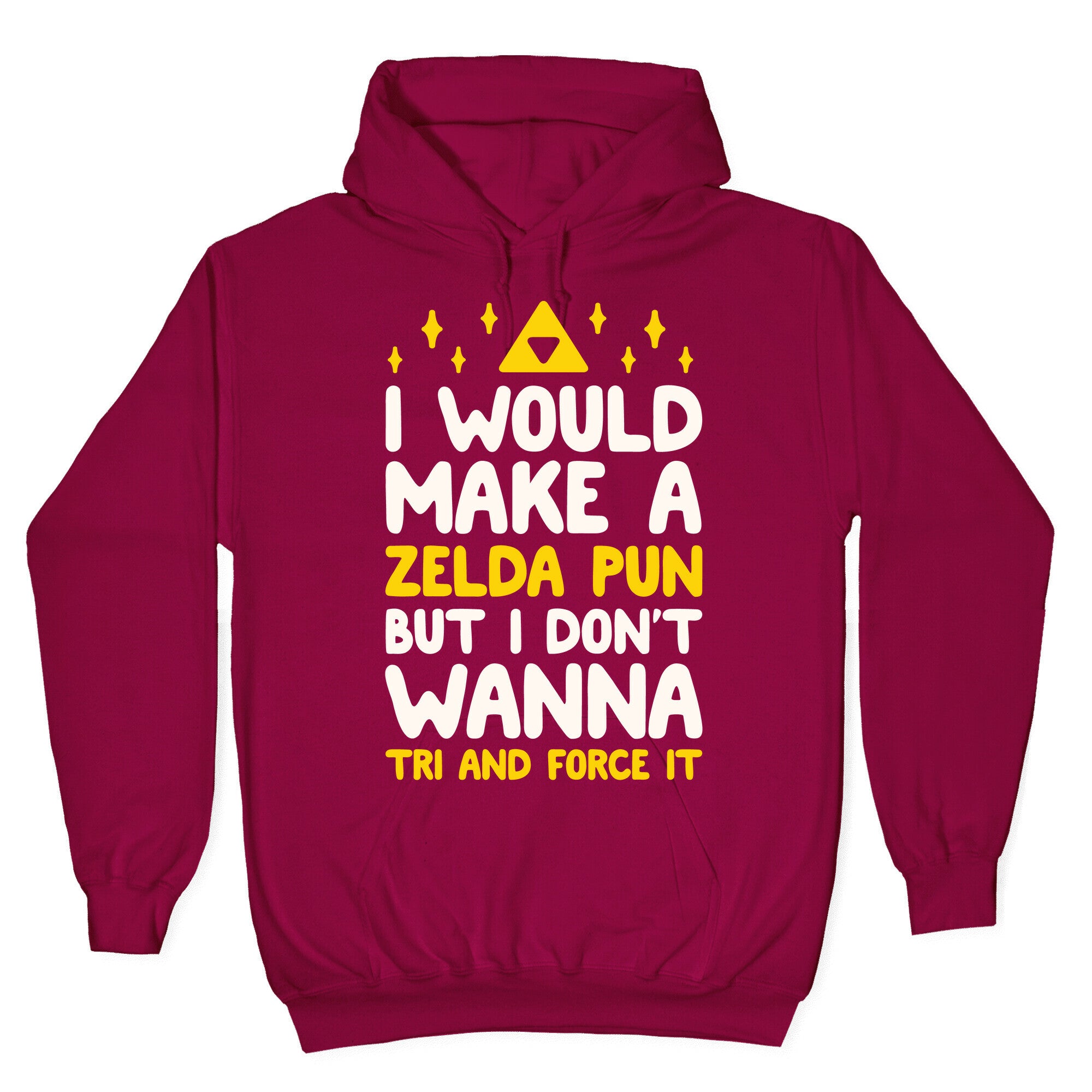 I Would Make A Zelda Pun But I Don't Wanna Tri And Force It Hoodie