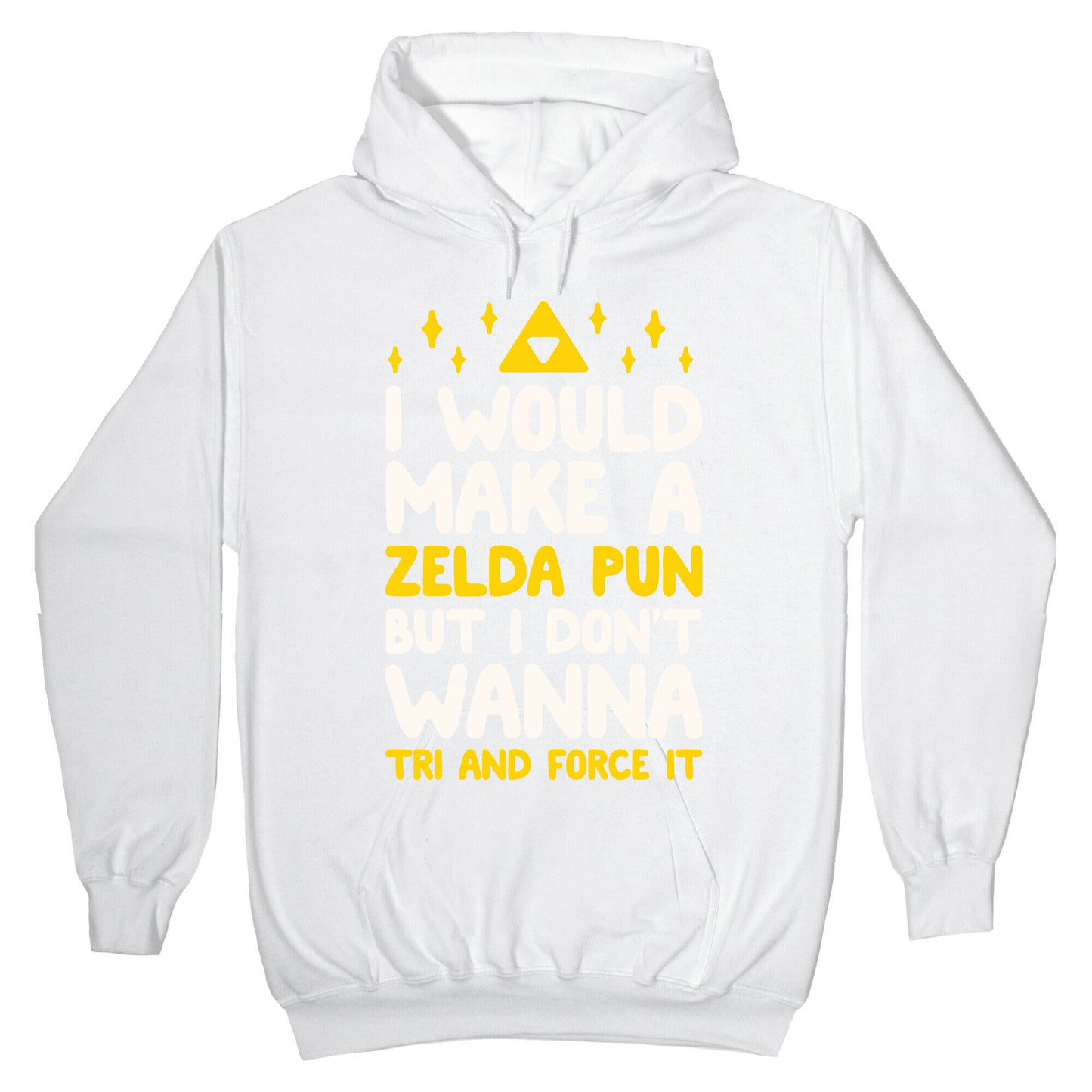 I Would Make A Zelda Pun But I Don't Wanna Tri And Force It Hoodie
