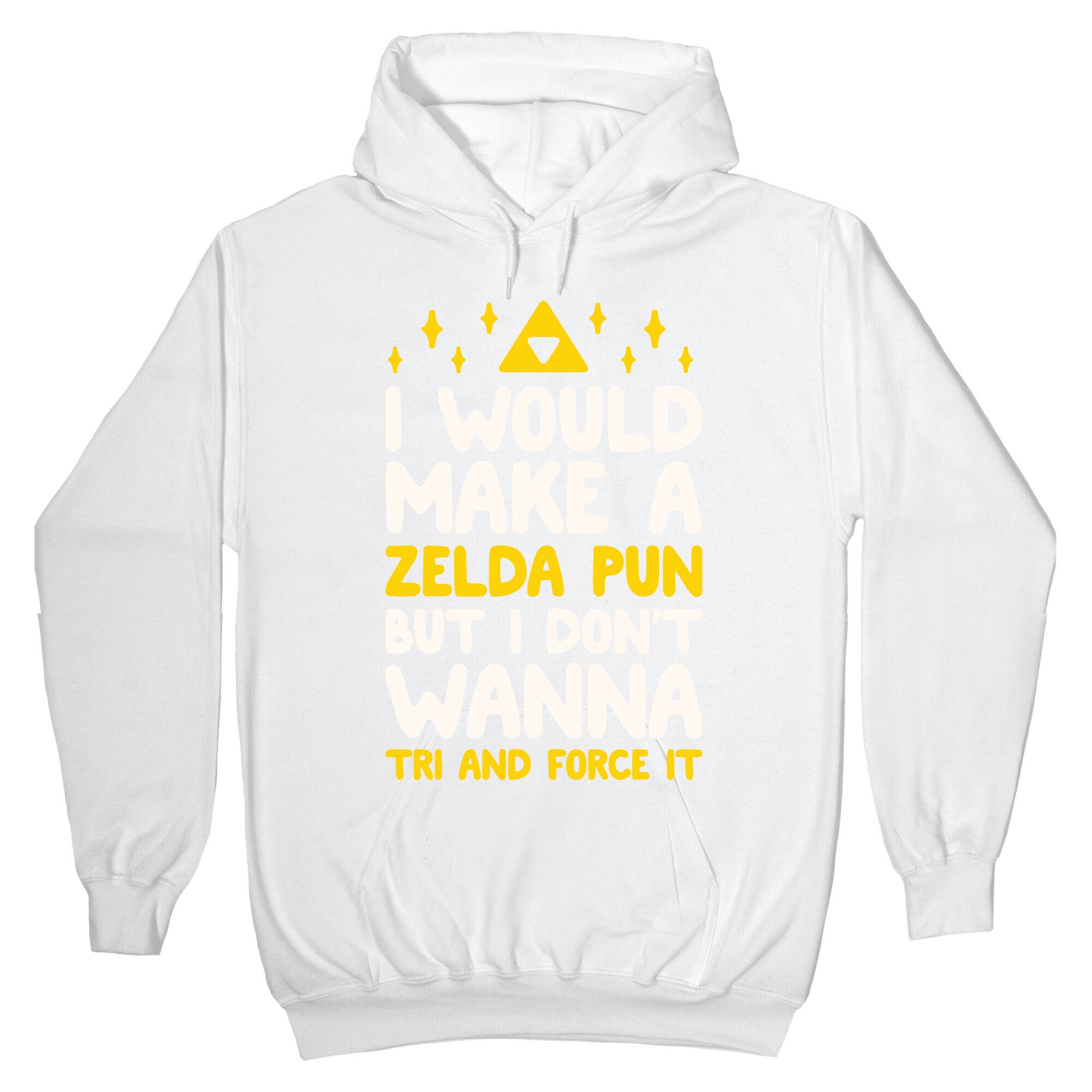 I Would Make A Zelda Pun But I Don't Wanna Tri And Force It Hoodie