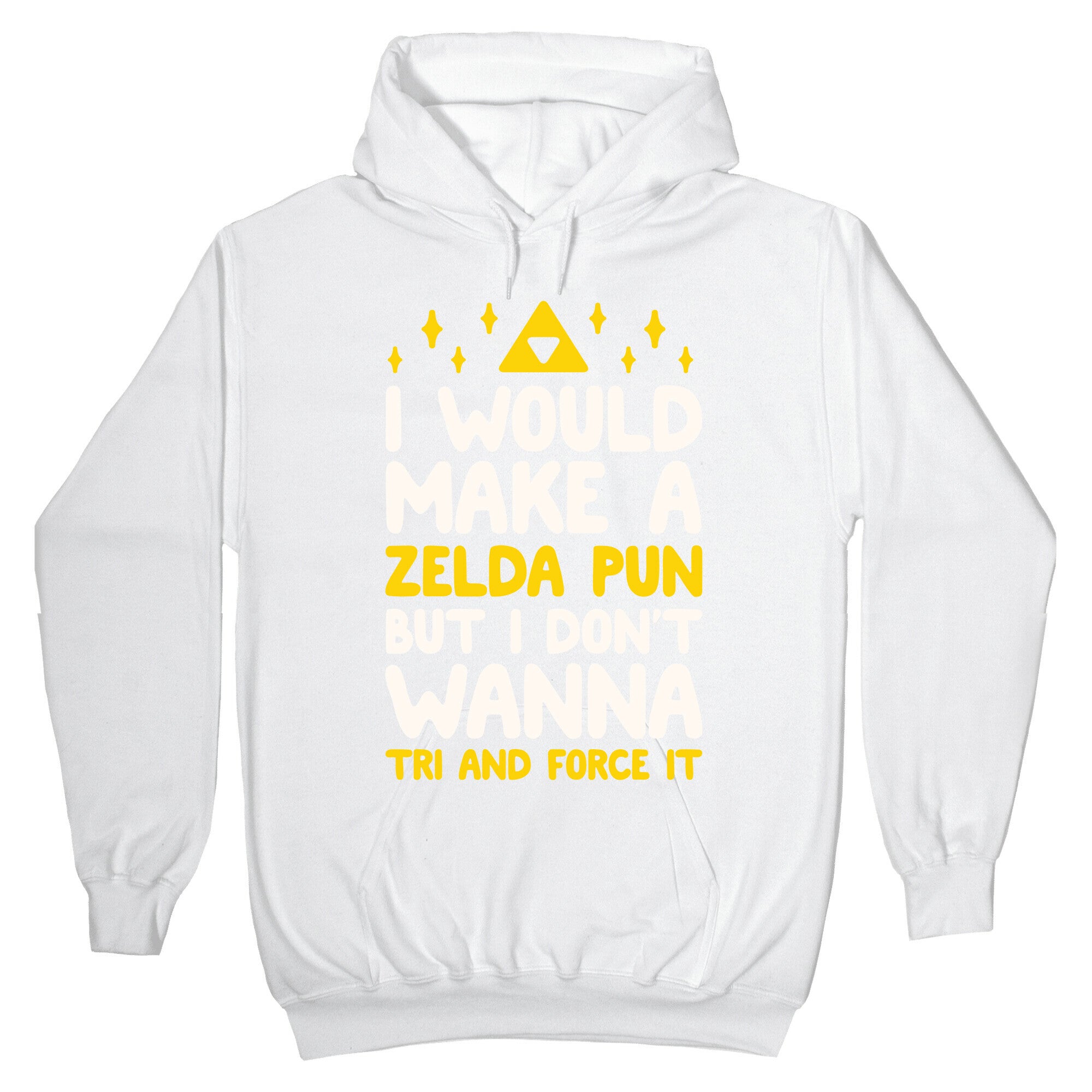 I Would Make A Zelda Pun But I Don't Wanna Tri And Force It Hoodie
