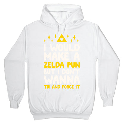 I Would Make A Zelda Pun But I Don't Wanna Tri And Force It Hoodie