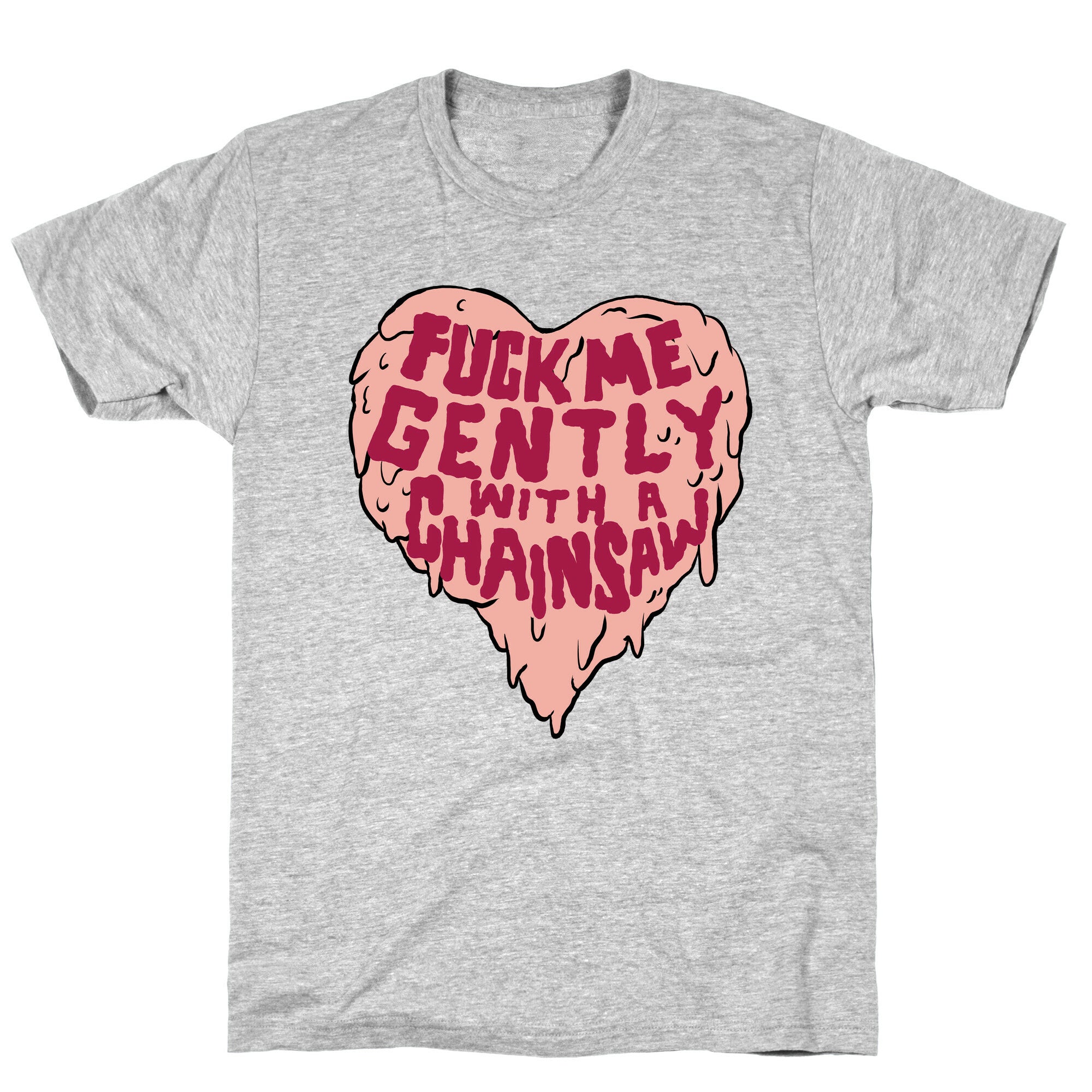 Fuck Me Gently With A Chainsaw T-Shirt