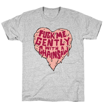 Fuck Me Gently With A Chainsaw T-Shirt