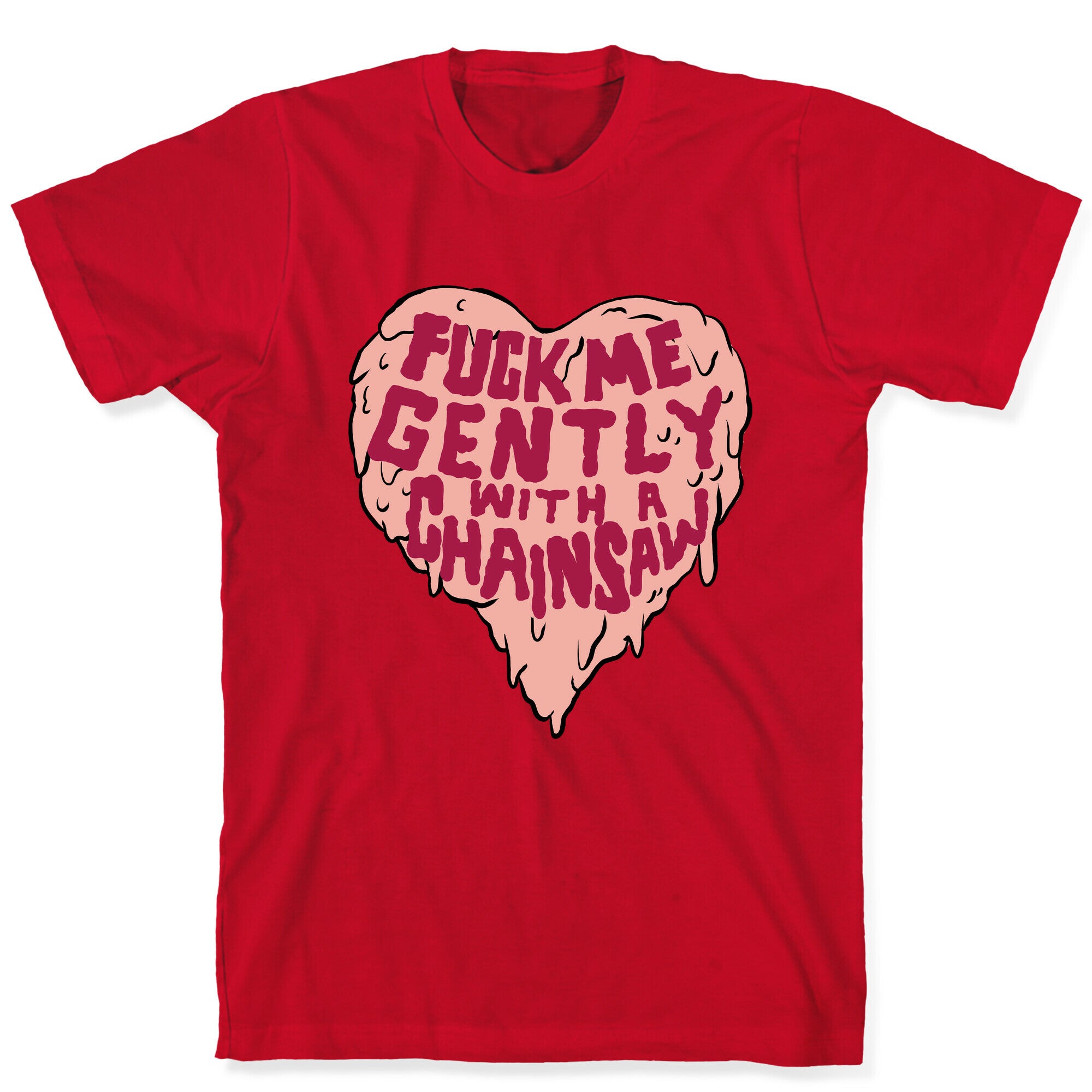 Fuck Me Gently With A Chainsaw T-Shirt