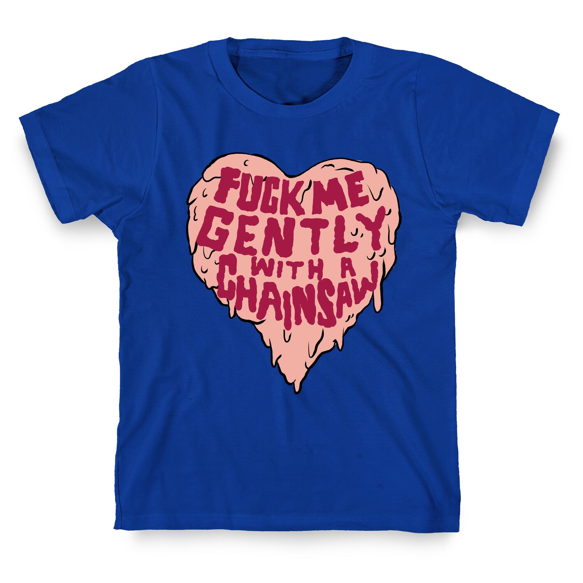 Fuck Me Gently With A Chainsaw T-Shirt
