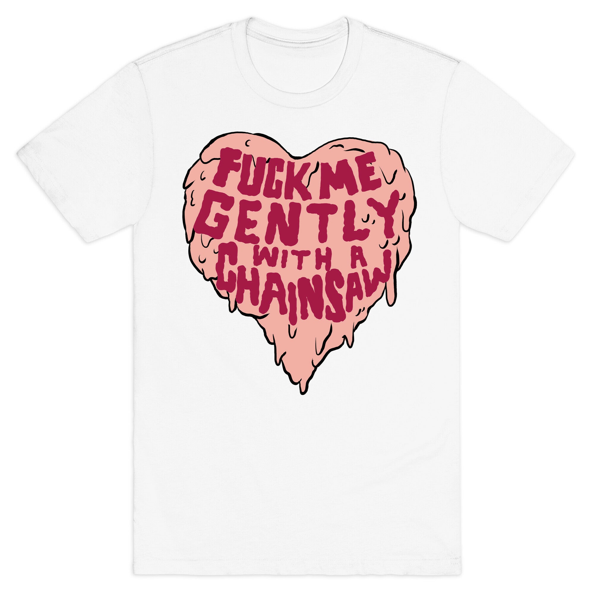Fuck Me Gently With A Chainsaw T-Shirt