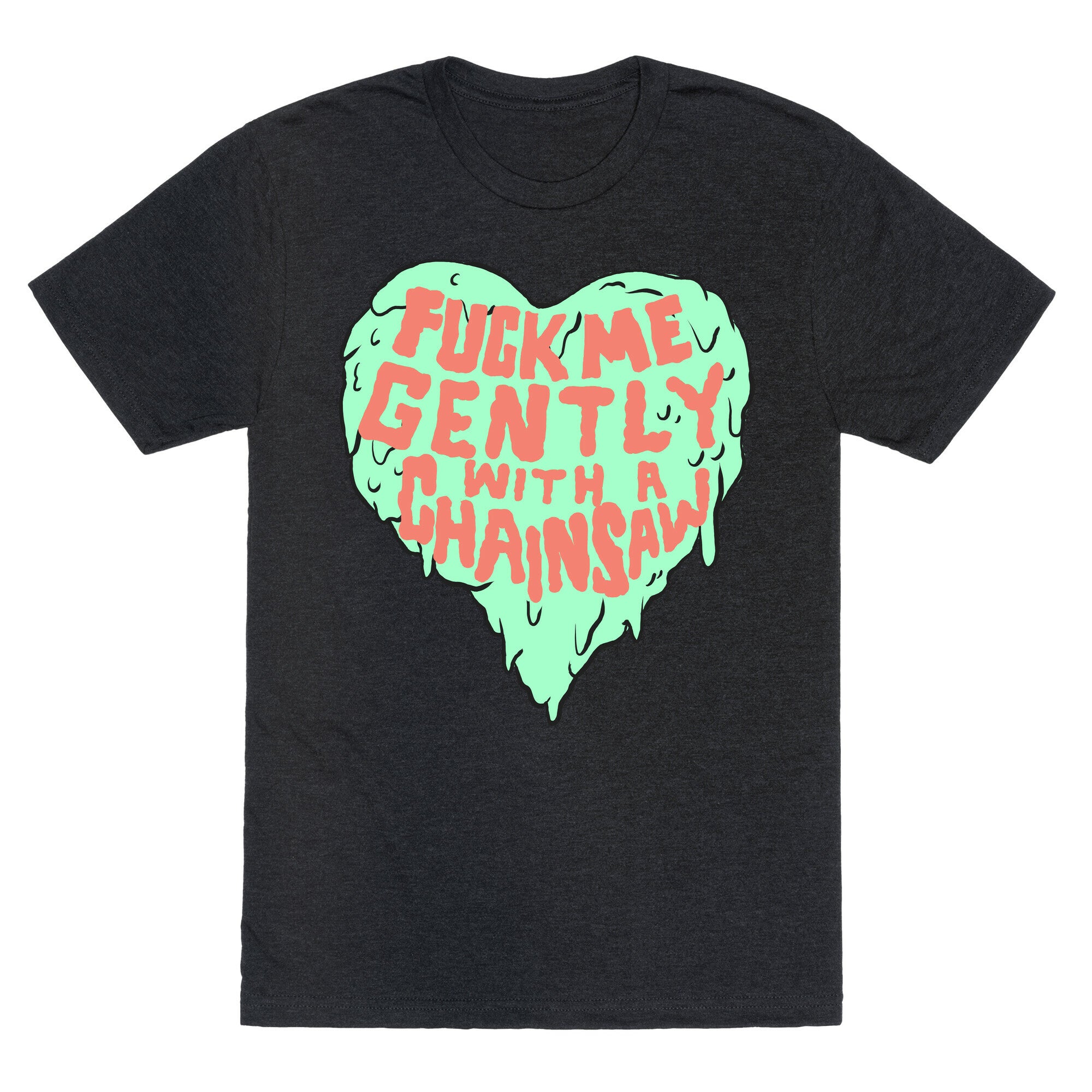 Fuck Me Gently With A Chainsaw Unisex Triblend Tee