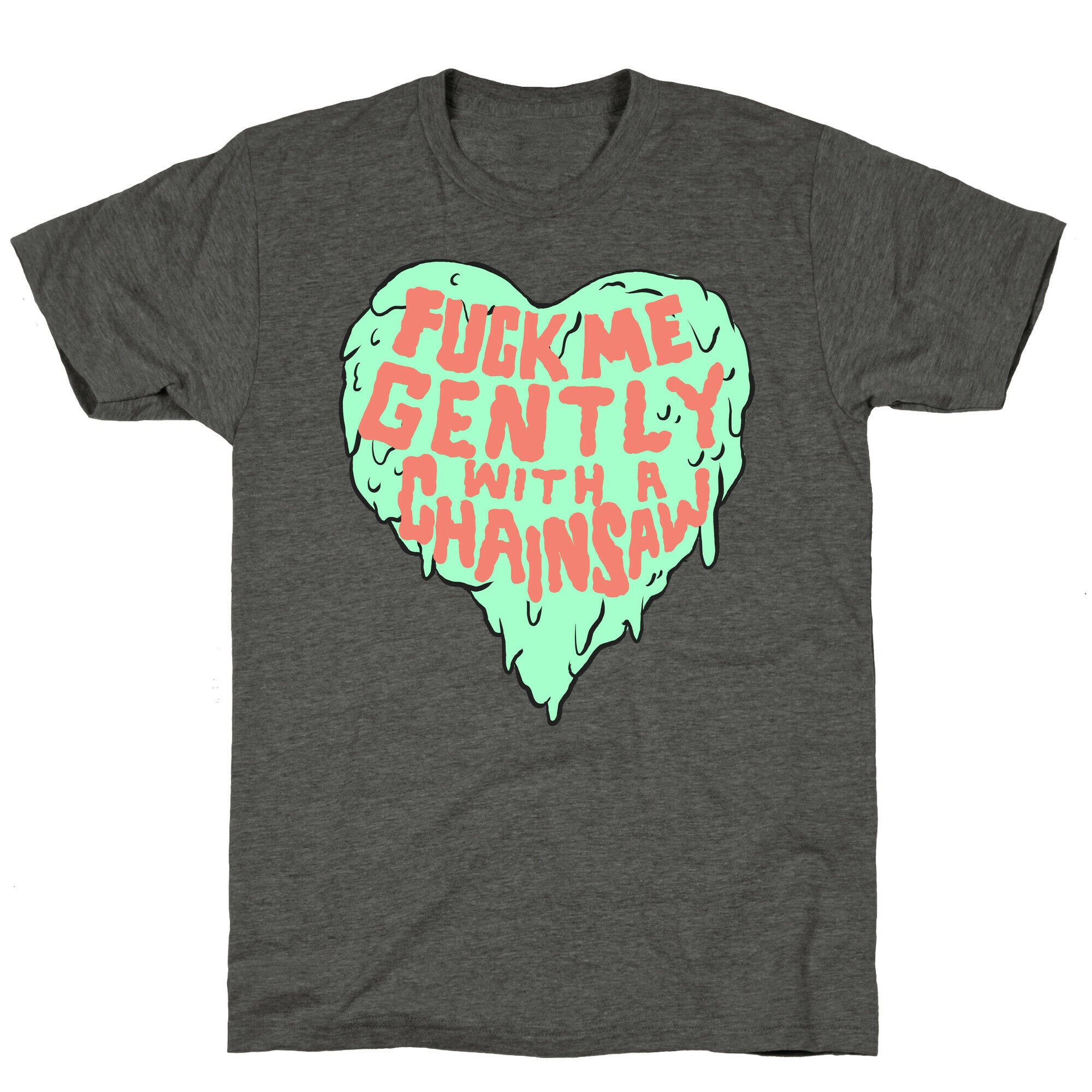 Fuck Me Gently With A Chainsaw Unisex Triblend Tee