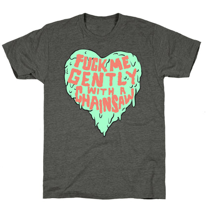 Fuck Me Gently With A Chainsaw Unisex Triblend Tee