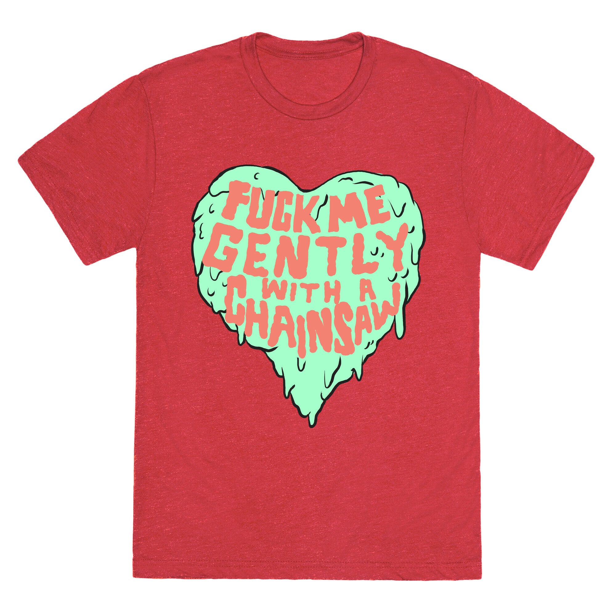 Fuck Me Gently With A Chainsaw Unisex Triblend Tee