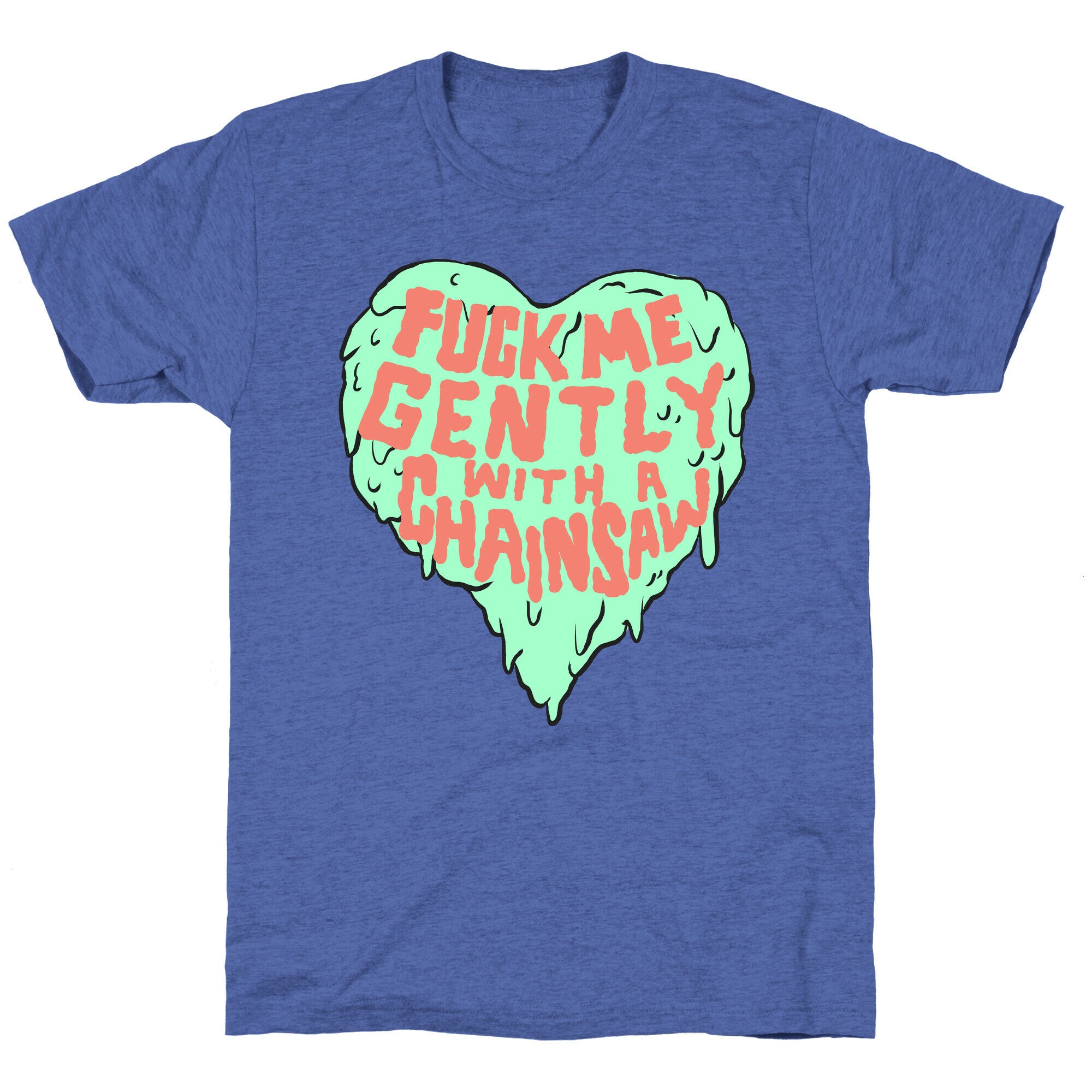 Fuck Me Gently With A Chainsaw Unisex Triblend Tee