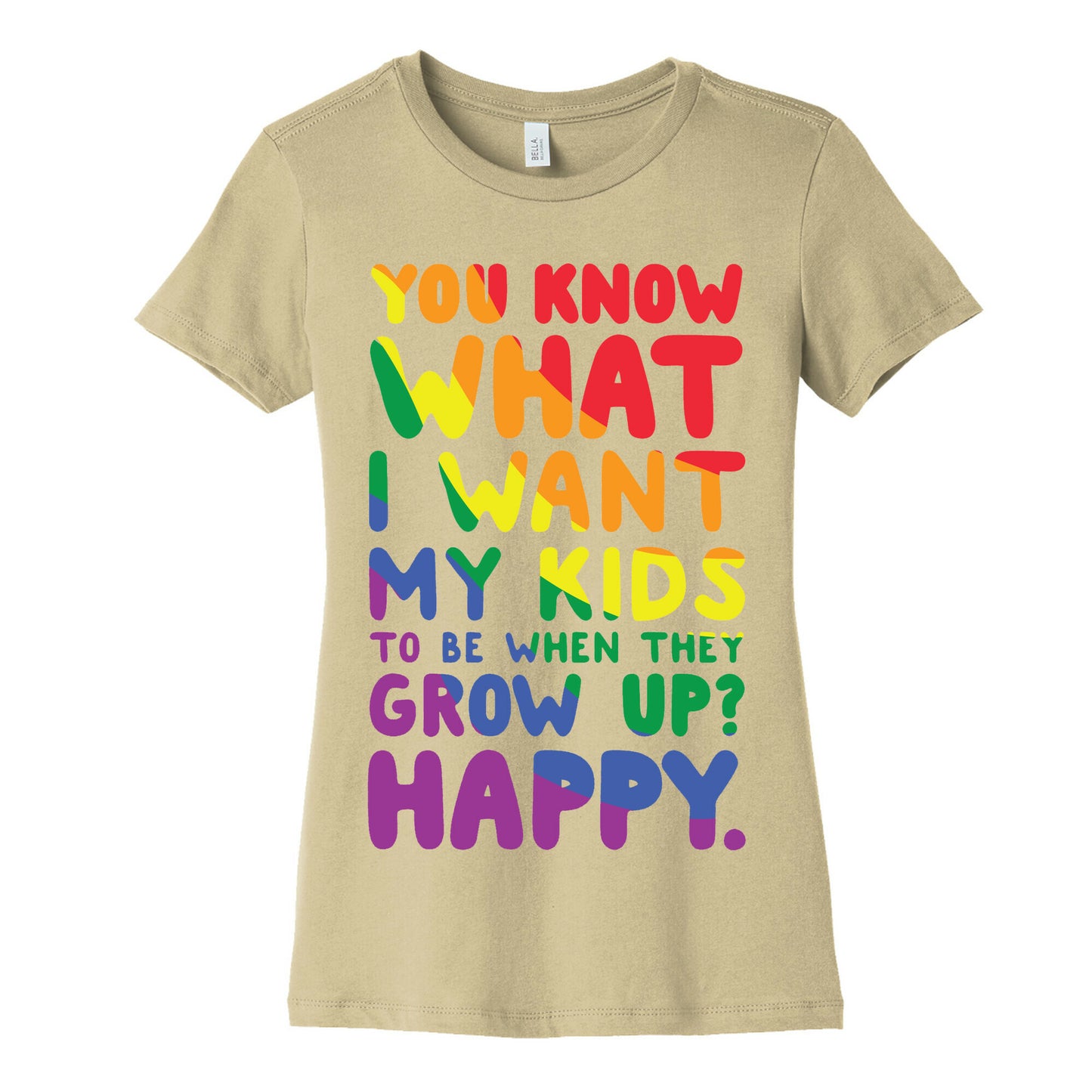 You Know What I Want My Kids to Be When They Grow Up? Happy. Women's Cotton Tee