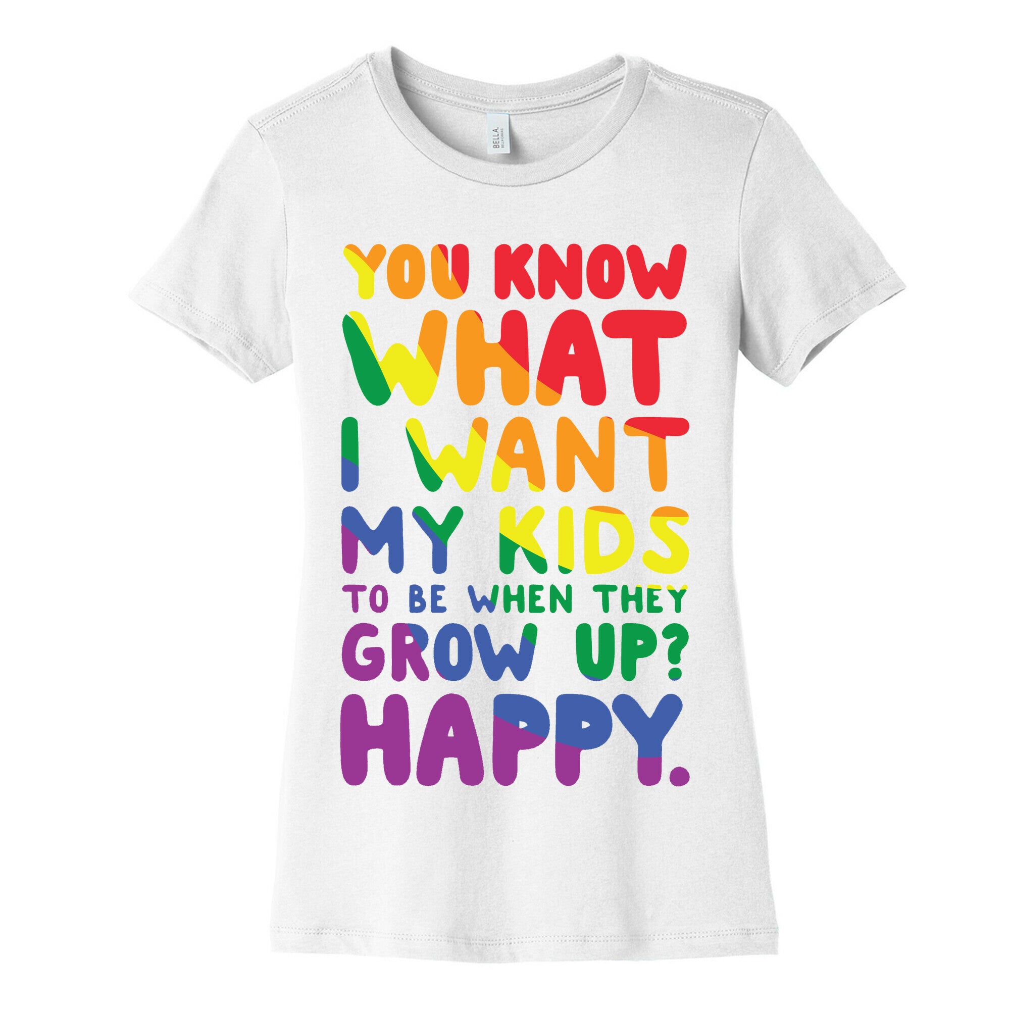 You Know What I Want My Kids to Be When They Grow Up? Happy. Women's Cotton Tee