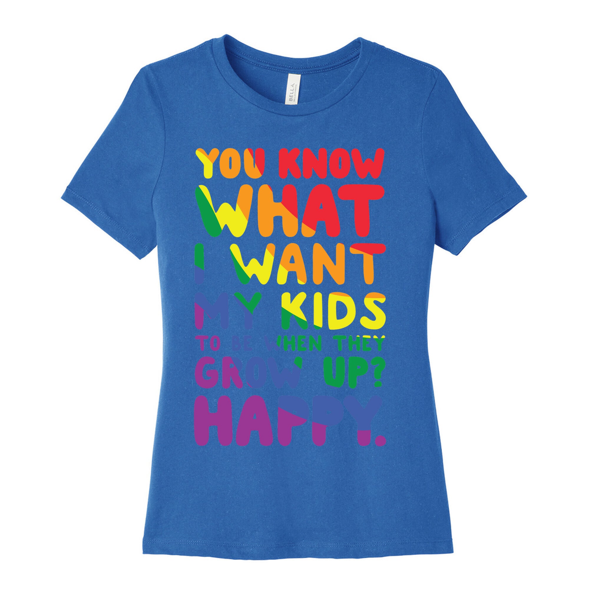 You Know What I Want My Kids to Be When They Grow Up? Happy. Women's Cotton Tee
