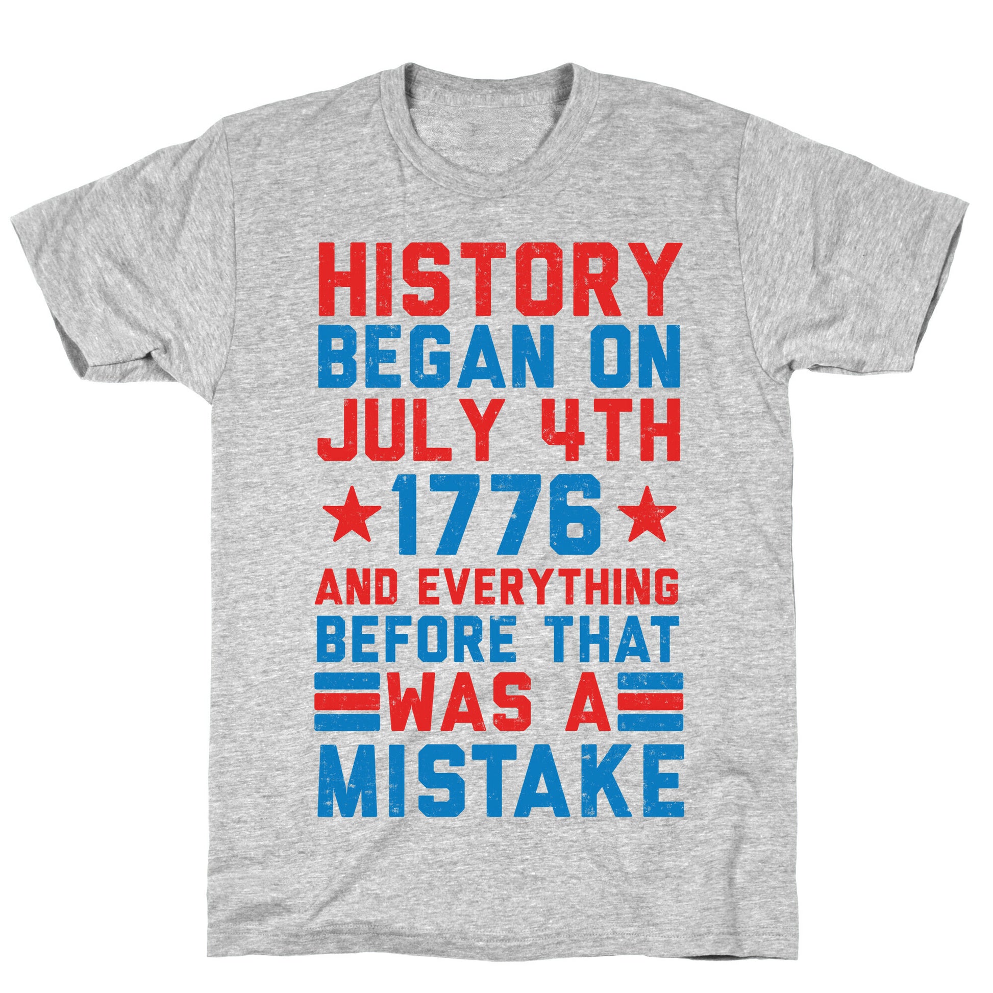 History Before July 4th 1776 Was A Mistake T-Shirt