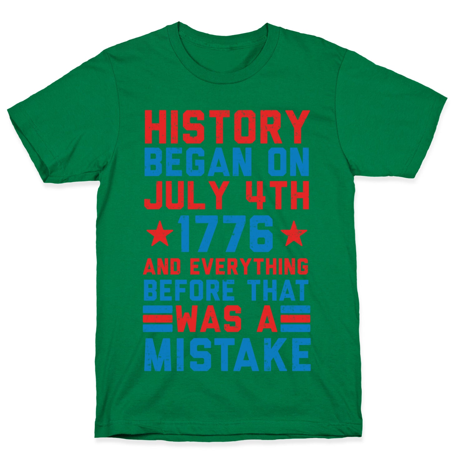 History Before July 4th 1776 Was A Mistake T-Shirt