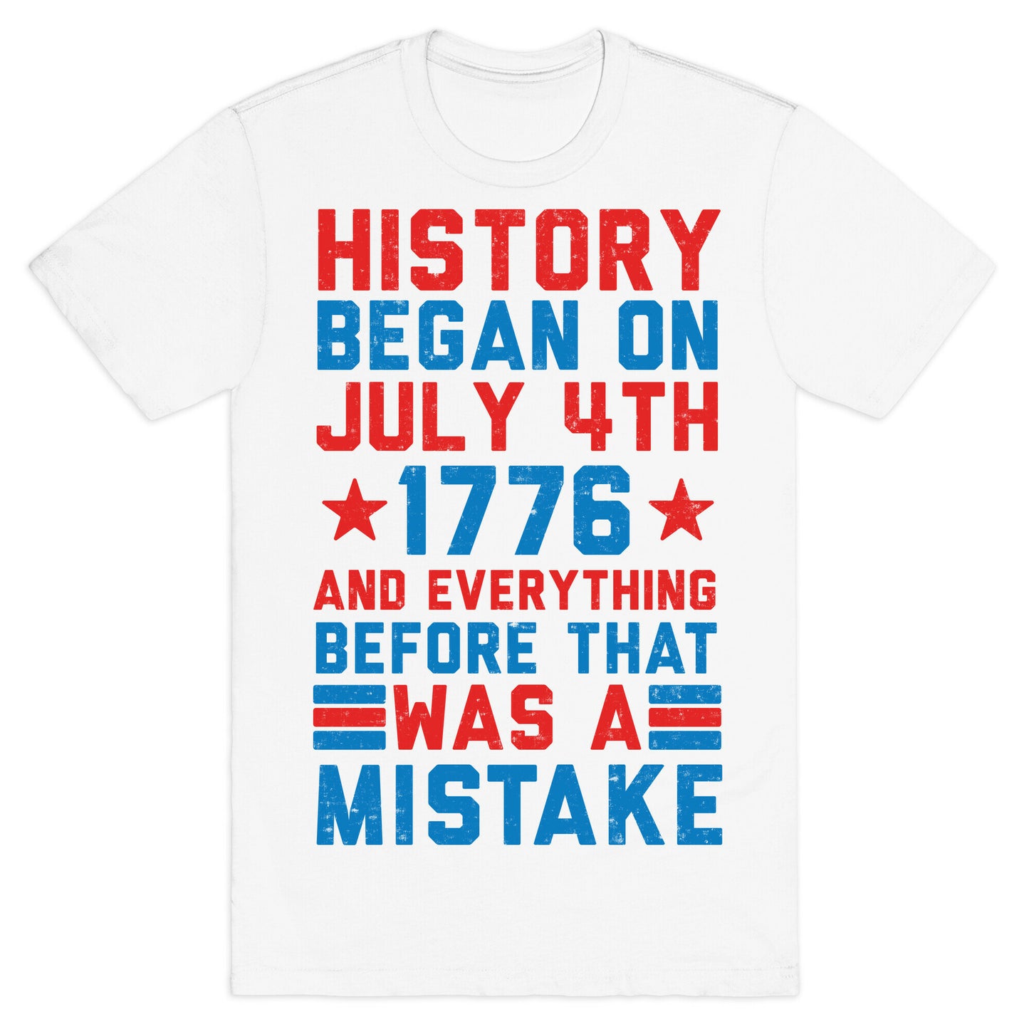 History Before July 4th 1776 Was A Mistake T-Shirt