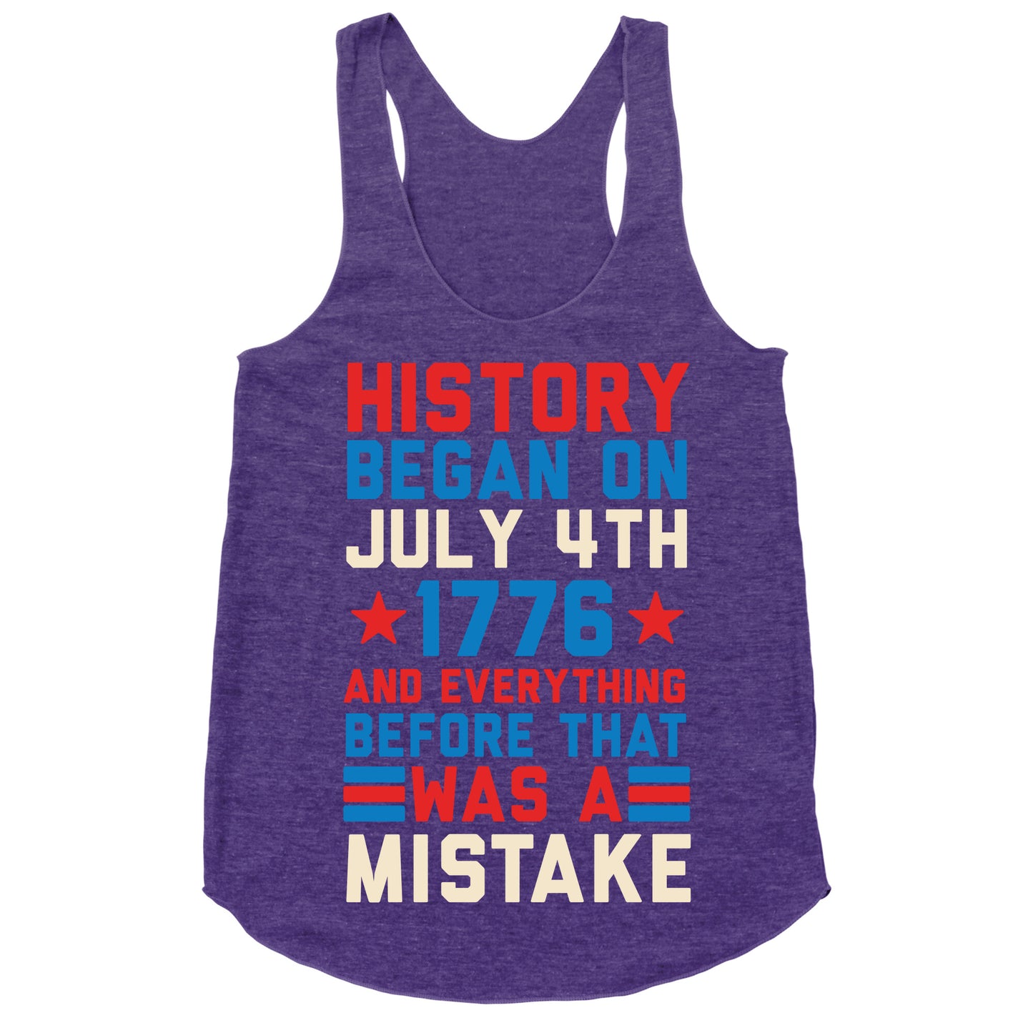 History Before July 4th 1776 Was A Mistake Racerback Tank