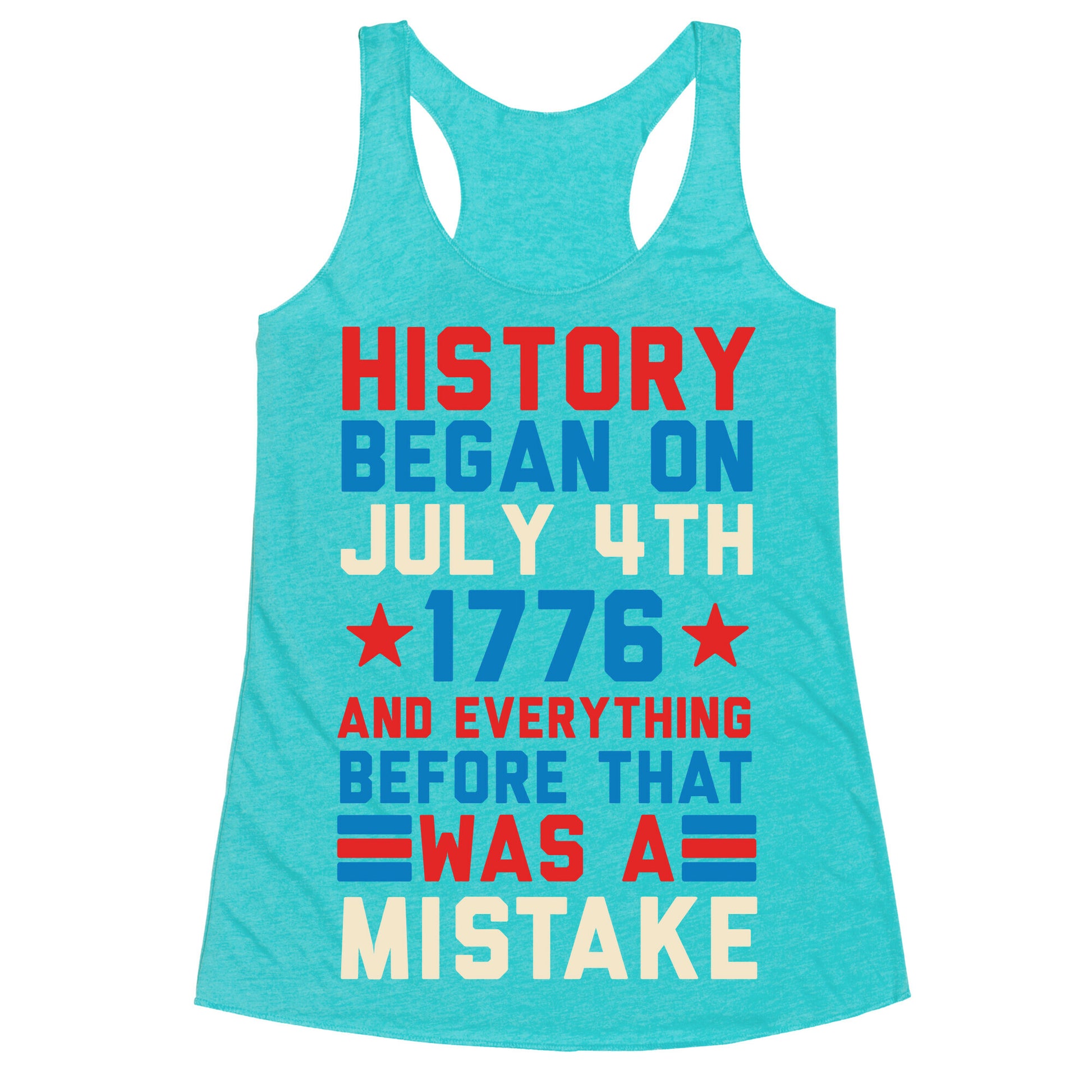 History Before July 4th 1776 Was A Mistake Racerback Tank