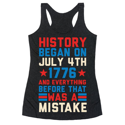 History Before July 4th 1776 Was A Mistake Racerback Tank