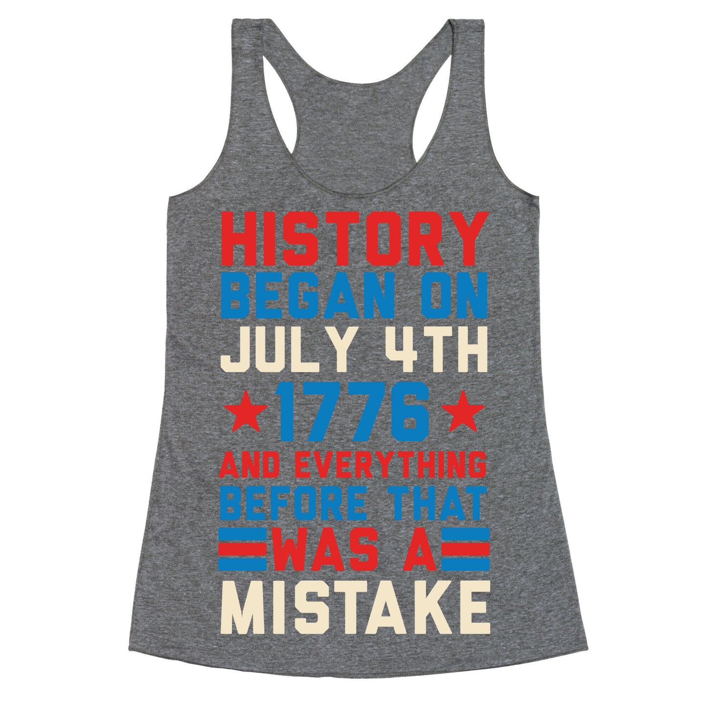 History Before July 4th 1776 Was A Mistake Racerback Tank