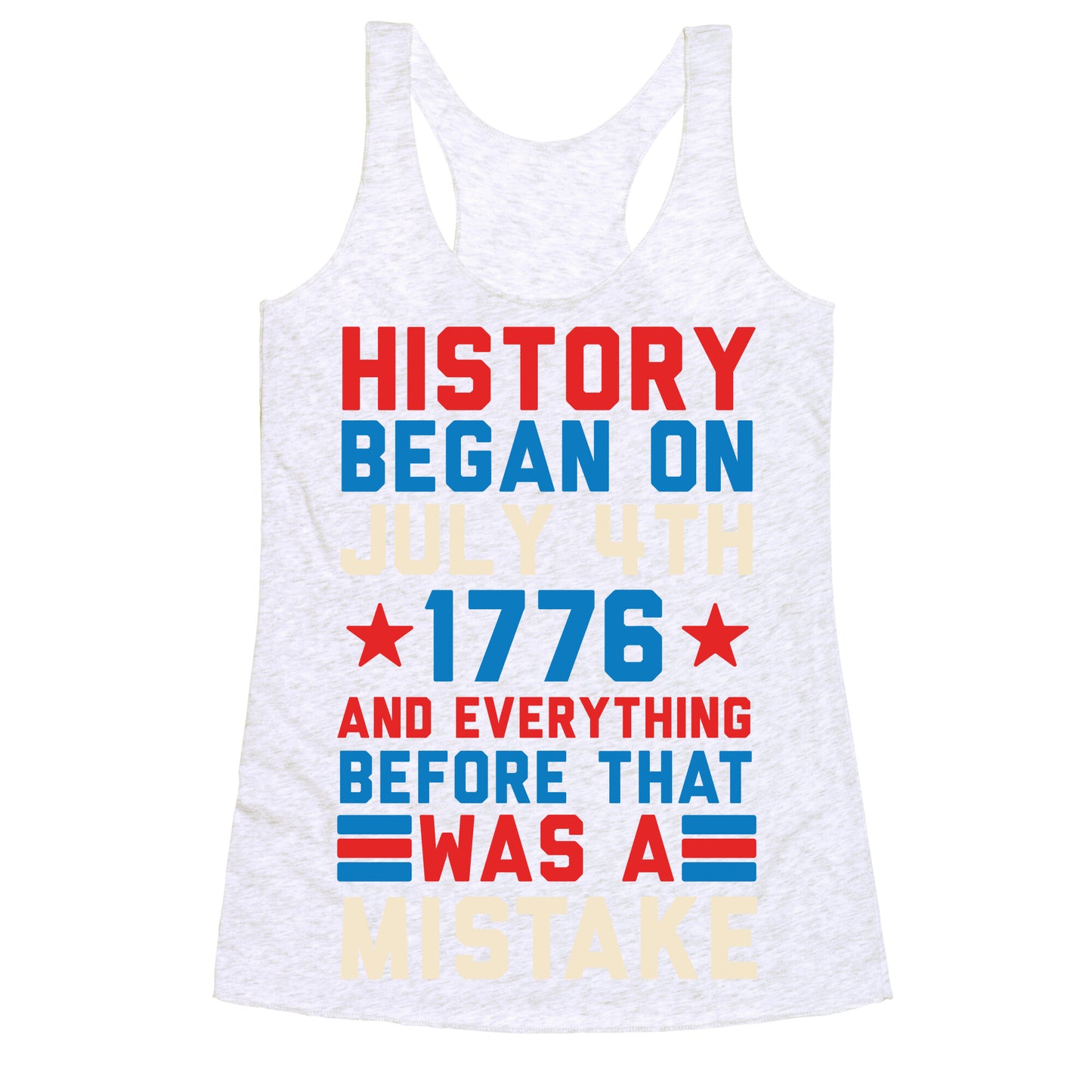 History Before July 4th 1776 Was A Mistake Racerback Tank