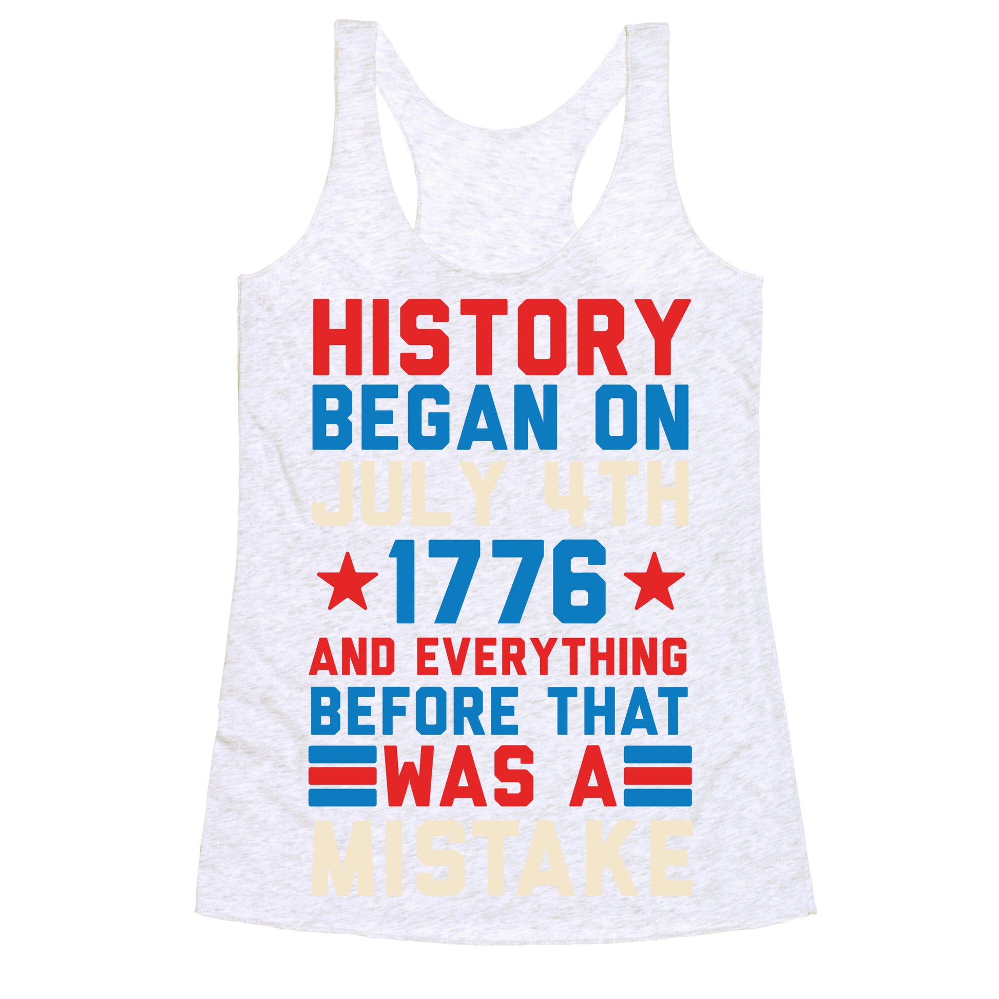 History Before July 4th 1776 Was A Mistake Racerback Tank