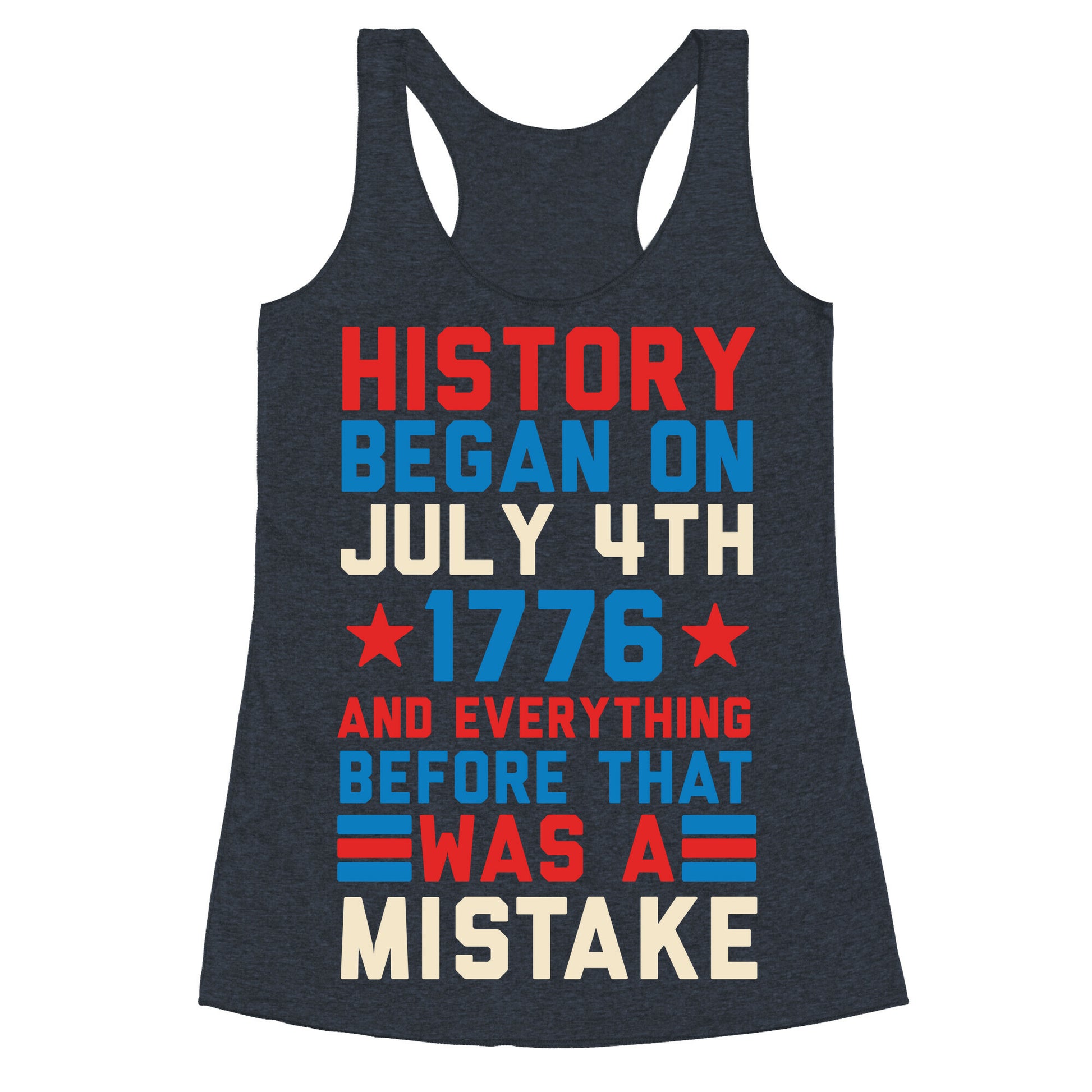 History Before July 4th 1776 Was A Mistake Racerback Tank