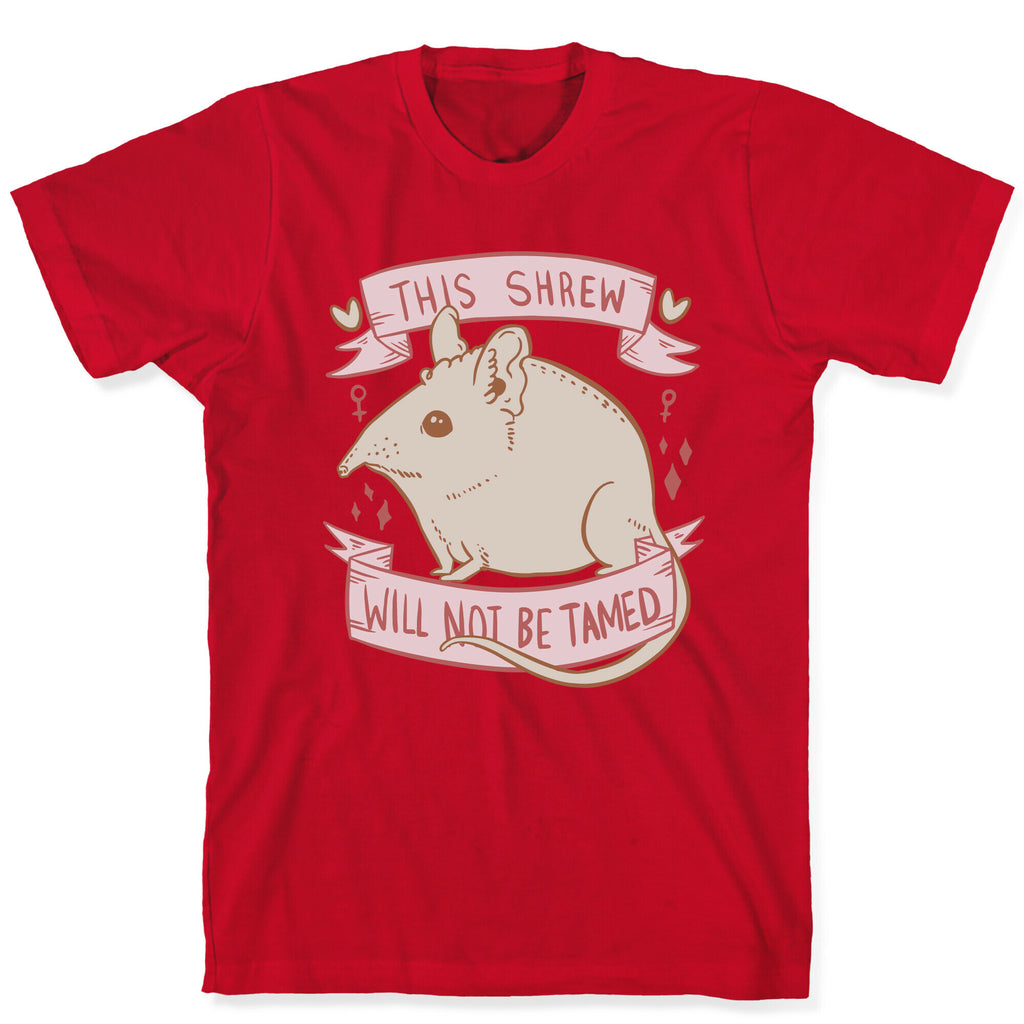 This Shrew Will Not Be Tamed T-Shirt