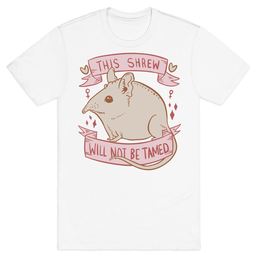 This Shrew Will Not Be Tamed T-Shirt
