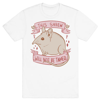 This Shrew Will Not Be Tamed T-Shirt