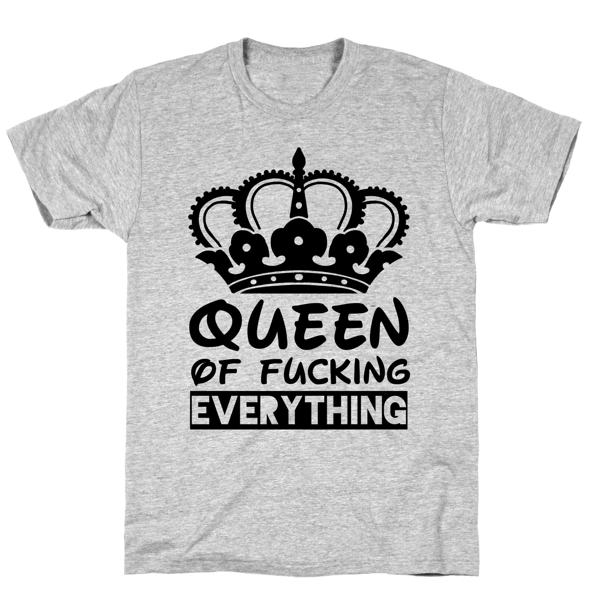 Queen of Fucking Everything T-Shirt