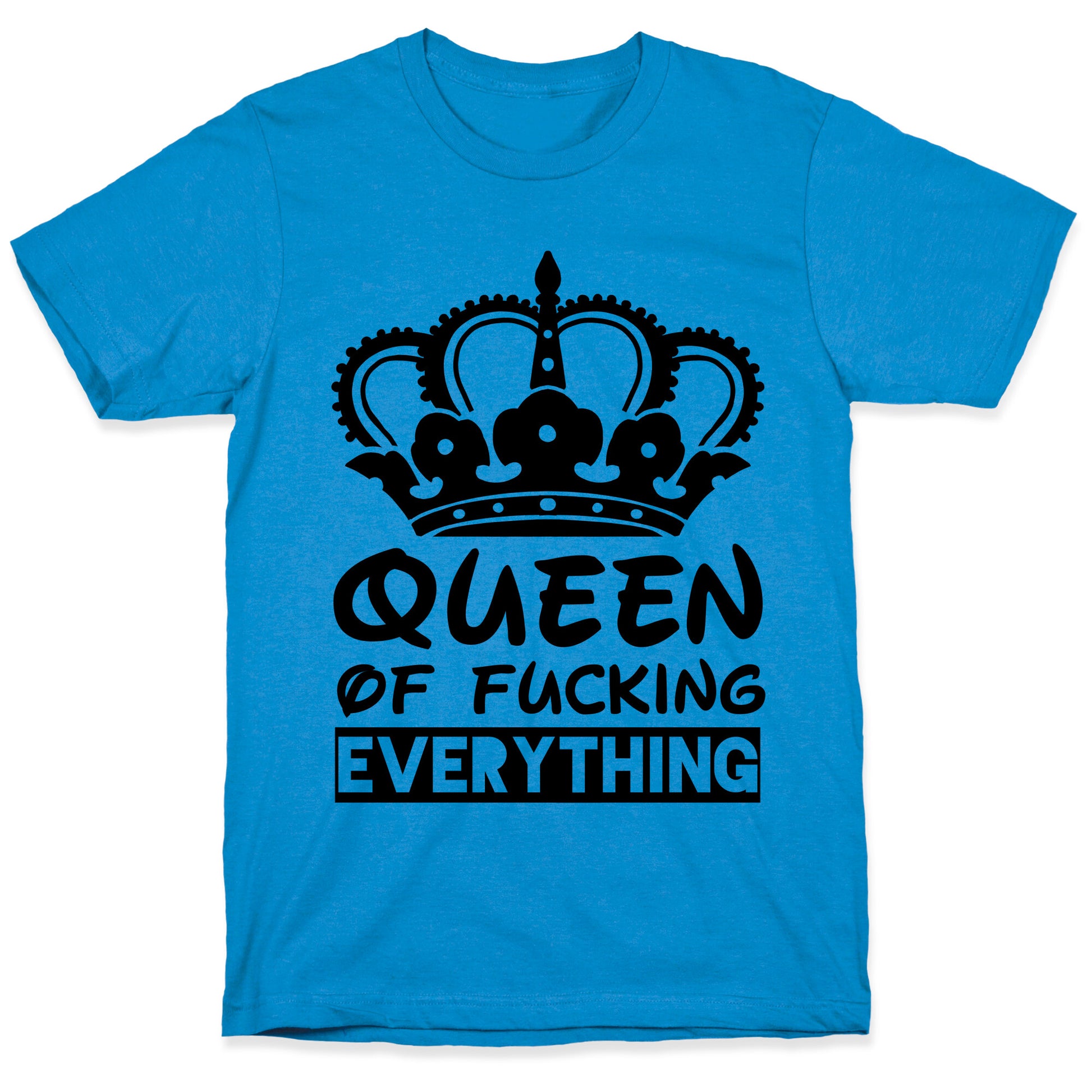 Queen of Fucking Everything T-Shirt