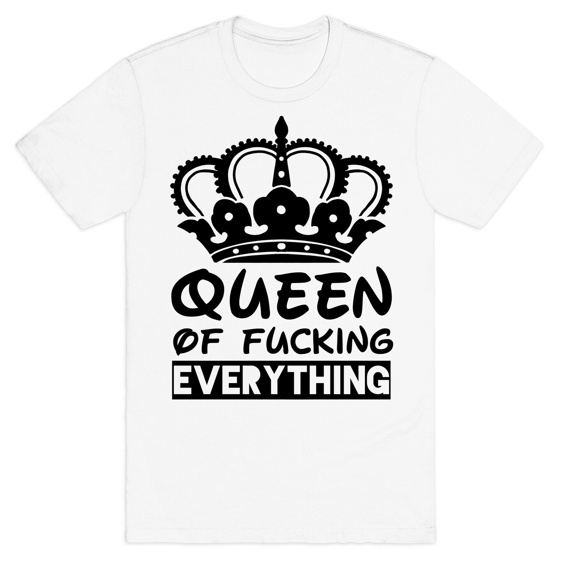 Queen of Fucking Everything T-Shirt