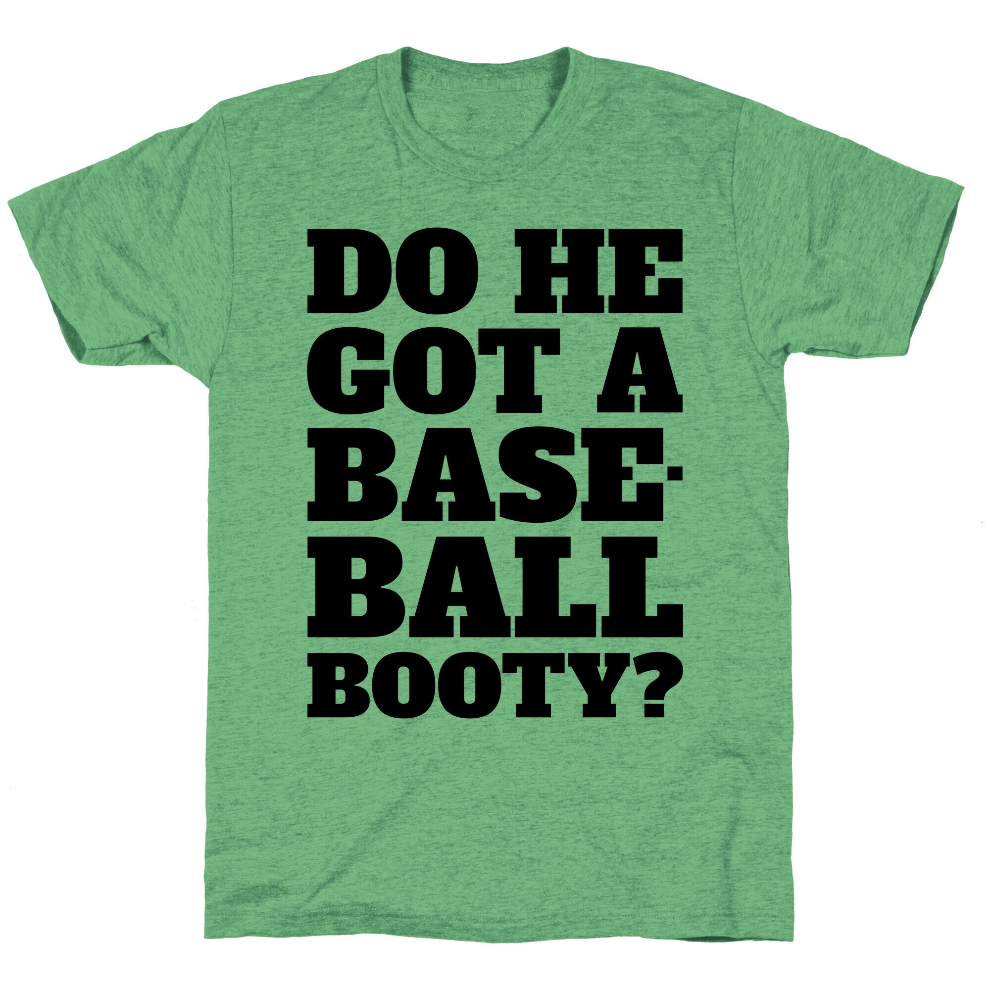 Do He Got A Baseball Booty? Unisex Triblend Tee