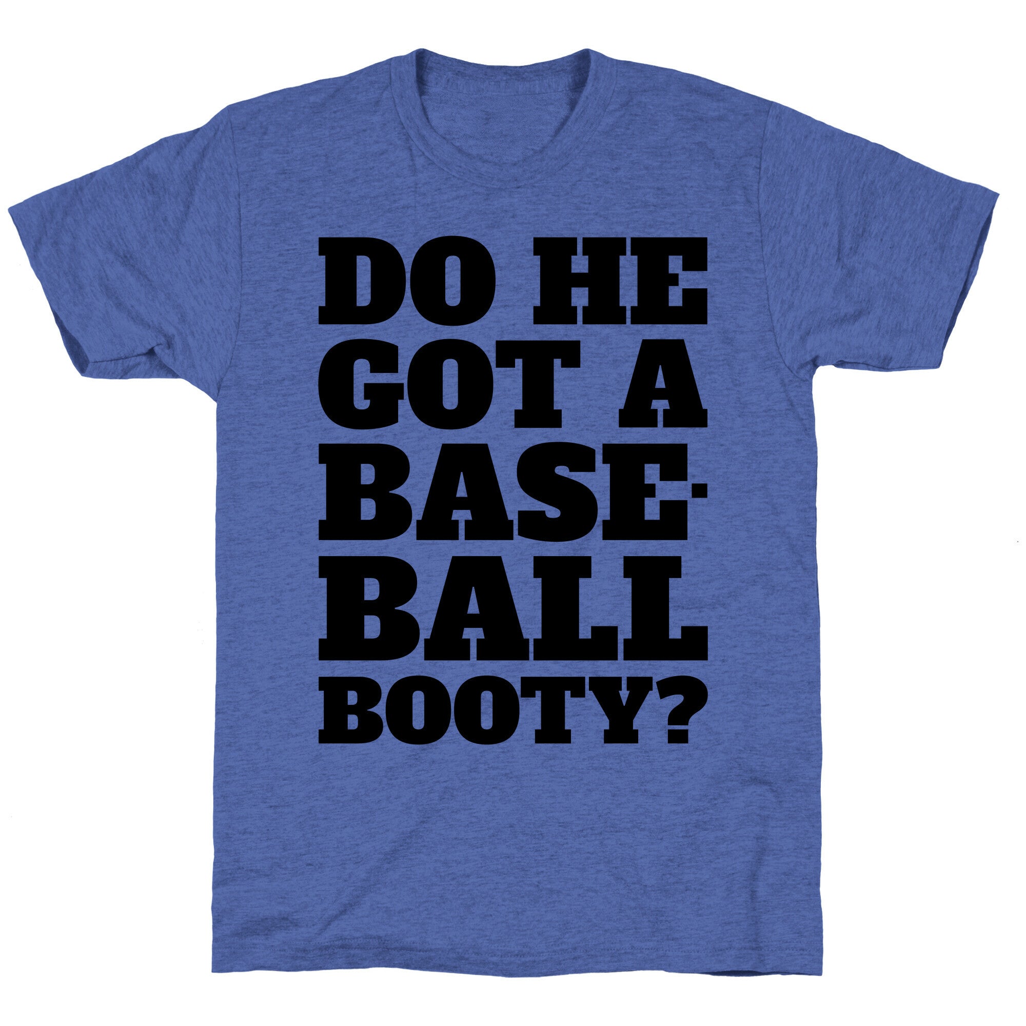 Do He Got A Baseball Booty? Unisex Triblend Tee