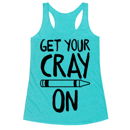 Get Your Cray On Racerback Tank