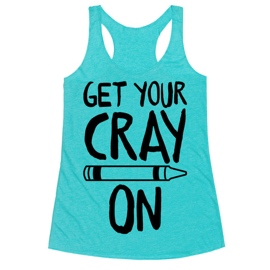 Get Your Cray On Racerback Tank