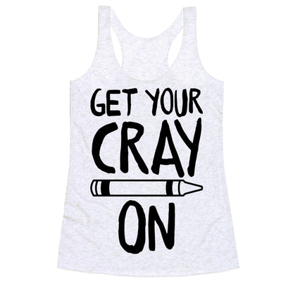 Get Your Cray On Racerback Tank