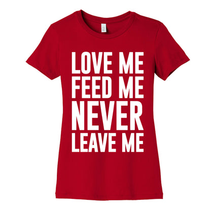 Love Me Feed Me Never Leave Me Women's Cotton Tee